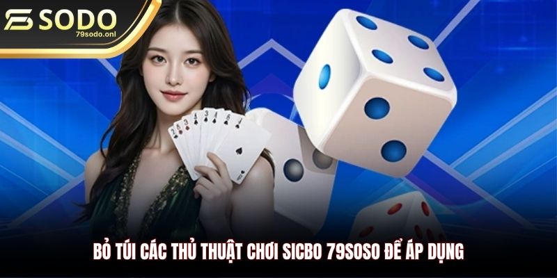 Bỏ túi các thủ thuật chơi Sicbo 79SOSO để áp dụng