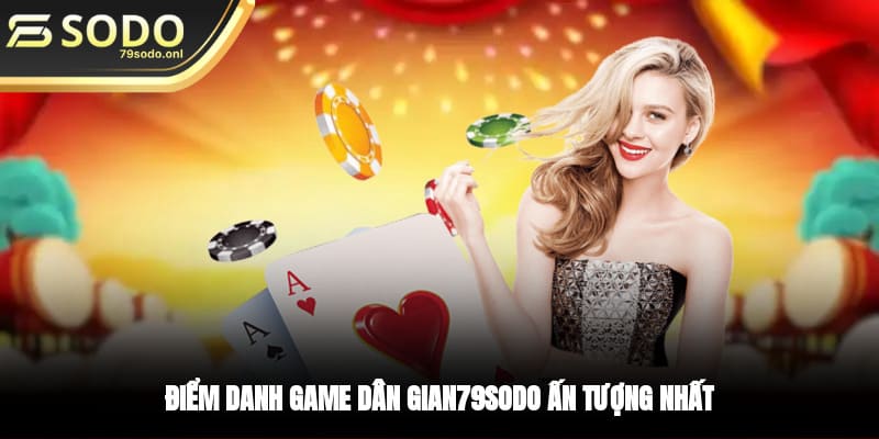 Điểm danh game dân gian 79SODO ấn tượng nhất